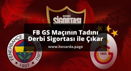 FB GS Maçının Tadını Derbi Sigortası ile Çıkar