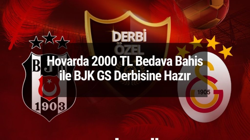 Hovarda 2000 TL Bedava Bahis ile BJK GS Derbisine Hazır