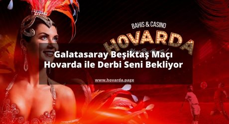 Galatasaray Beşiktaş Maçı | Hovarda ile Derbi Seni Bekliyor 