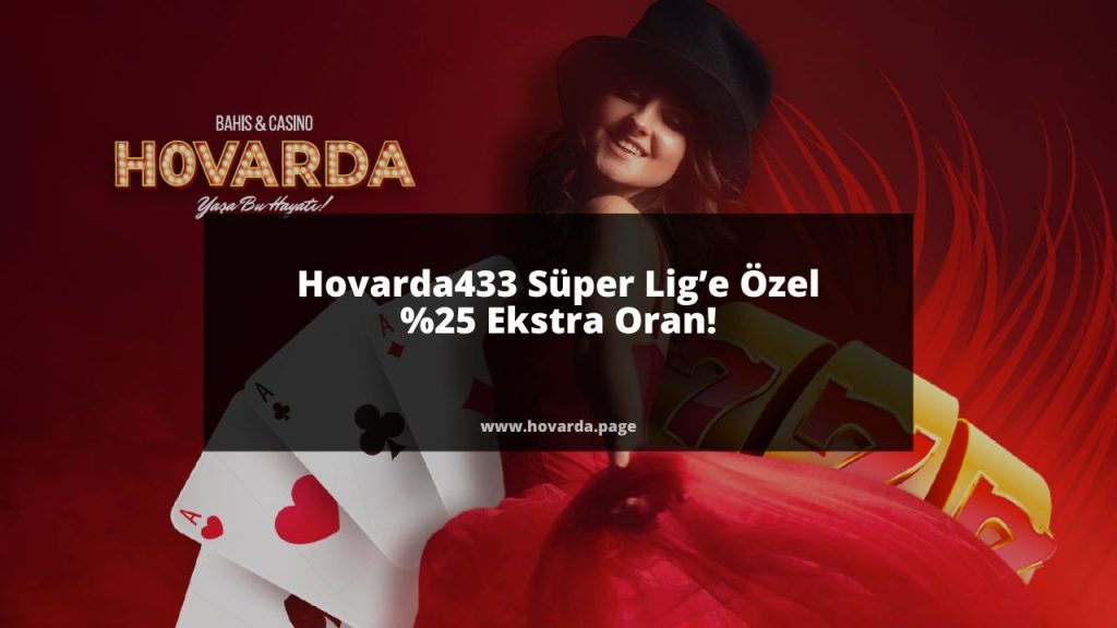 Hovarda433 Süper Lig’e Özel Yüzde 25 Ekstra Oran!